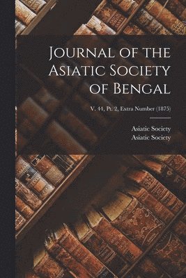 bokomslag Journal of the Asiatic Society of Bengal; v. 44, pt. 2, Extra Number (1875)