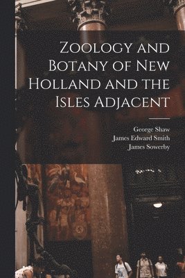 bokomslag Zoology and Botany of New Holland and the Isles Adjacent