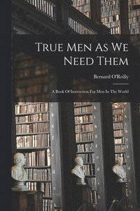 bokomslag True Men As We Need Them