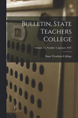 bokomslag Bulletin, State Teachers College; Volume 14, Number 3, January 1927
