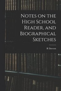 bokomslag Notes on the High School Reader, and Biographical Sketches