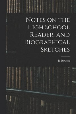 Notes on the High School Reader, and Biographical Sketches