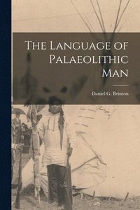 bokomslag The Language of Palaeolithic Man [microform]