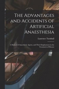 bokomslag The Advantages and Accidents of Artificial Anaesthesia