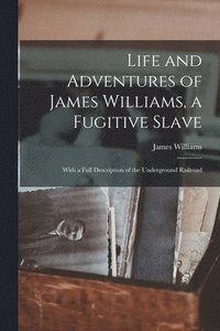 bokomslag Life and Adventures of James Williams, a Fugitive Slave [microform]