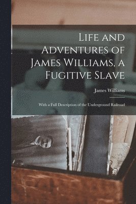 bokomslag Life and Adventures of James Williams, a Fugitive Slave [microform]