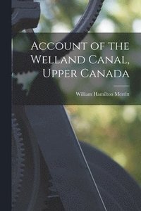 bokomslag Account of the Welland Canal, Upper Canada [microform]