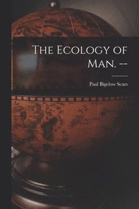 bokomslag The Ecology of Man. --