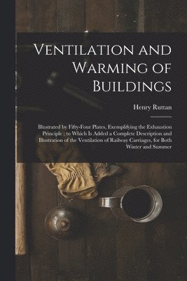 Henry 1792-1871 Ruttan, Henry Ruttan - Ventilation and Warming of Buildings, Häftad