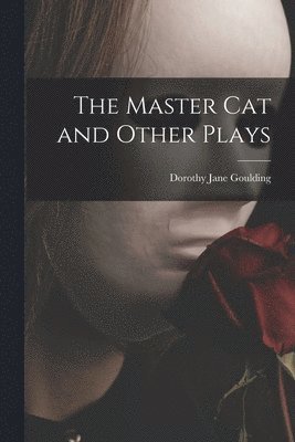The Master Cat and Other Plays 1