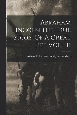 bokomslag Abraham Lincoln The True Story Of A Great Life Vol - Ii