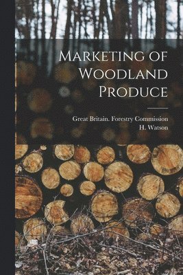 H. Watson - Marketing of Woodland Produce, Häftad