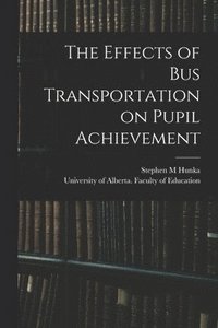 bokomslag The Effects of Bus Transportation on Pupil Achievement