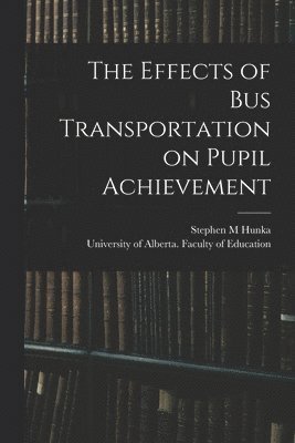 bokomslag The Effects of Bus Transportation on Pupil Achievement