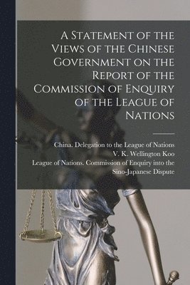 bokomslag A Statement of the Views of the Chinese Government on the Report of the Commission of Enquiry of the League of Nations