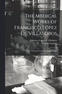 bokomslag The Medical Works of Francisco Lpez De Villalobos