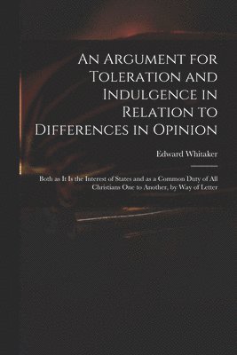 An Argument for Toleration and Indulgence in Relation to Differences in Opinion 1