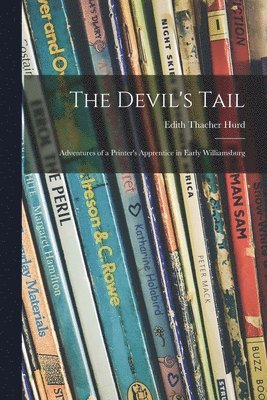 The Devil's Tail; Adventures of a Printer's Apprentice in Early Williamsburg 1