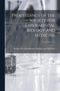 bokomslag Proceedings of the Society for Experimental Biology and Medicine; v. 8 (1910-1911)