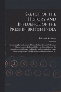 bokomslag Sketch of the History and Influence of the Press in British India [microform]