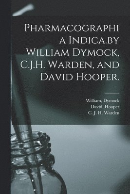 William Dymock, David Hooper, C. J. H. Warden - Pharmacographia Indica.by William Dymock, C.J.H. Warden, and David Hooper., Häftad