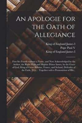 Pope Paul V., King Of England James I. - Apologie for the Oath of Allegiance, Häftad
