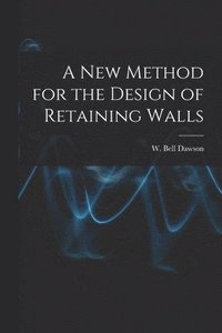 bokomslag A New Method for the Design of Retaining Walls [microform]