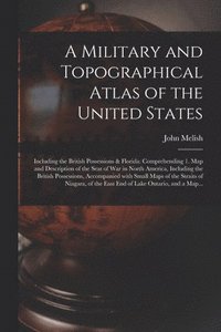 bokomslag A Military and Topographical Atlas of the United States; Including the British Possessions & Florida