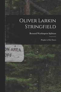bokomslag Oliver Larkin Stringfield: Prophet of the Dawn