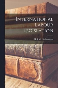 bokomslag International Labour Legislation [microform]
