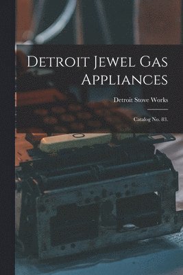 Detroit Stove Works - Detroit Jewel Gas Appliances, Häftad