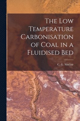 The Low Temperature Carbonisation of Coal in a Fluidised Bed 1