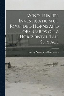 Wind-tunnel Investigation of Rounded Horns and of Guards on a Horizontal Tail Surface 1