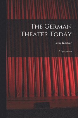 The German Theater Today; a Symposium 1