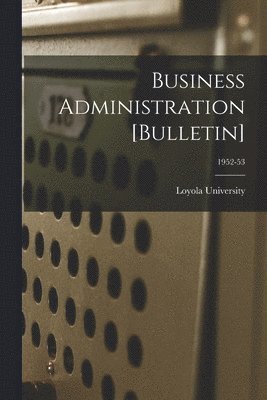 bokomslag Business Administration [Bulletin]; 1952-53