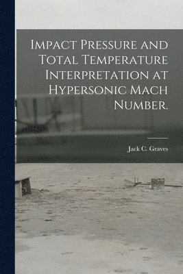 bokomslag Impact Pressure and Total Temperature Interpretation at Hypersonic Mach Number.