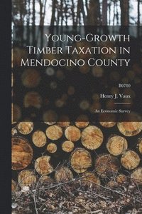 bokomslag Young-growth Timber Taxation in Mendocino County: an Economic Survey; B0780