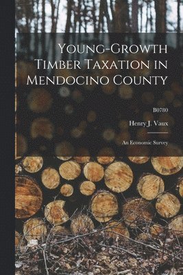 bokomslag Young-growth Timber Taxation in Mendocino County: an Economic Survey; B0780
