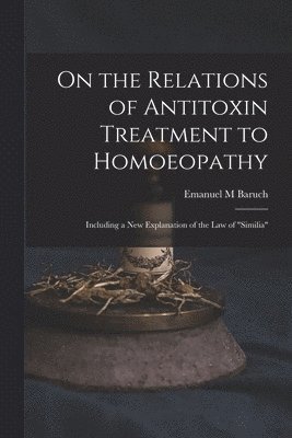 bokomslag On the Relations of Antitoxin Treatment to Homoeopathy