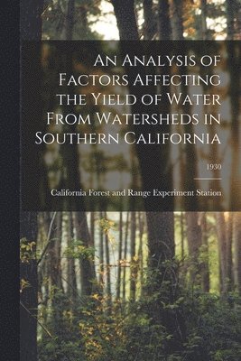 An Analysis of Factors Affecting the Yield of Water From Watersheds in Southern California; 1930 1