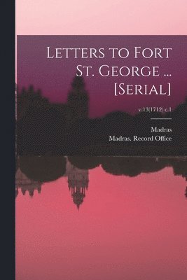 Madras (India Presidency), Madras (India Presidency) Record O - Letters to Fort St. George ... [serial]; v.13(1712) c.1, Häftad