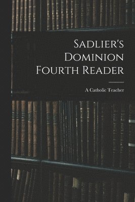 bokomslag Sadlier's Dominion Fourth Reader