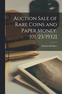 Auction Sale of Rare Coins and Paper Money. [01/23/1932] 1