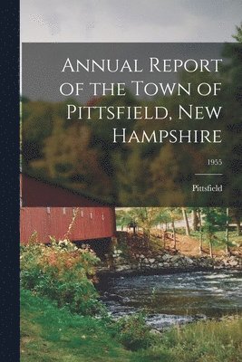 bokomslag Annual Report of the Town of Pittsfield, New Hampshire; 1955