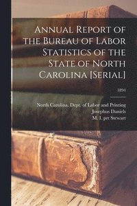 bokomslag Annual Report of the Bureau of Labor Statistics of the State of North Carolina [serial]; 1894