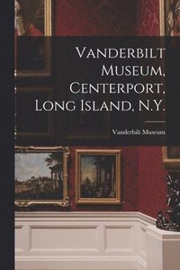 bokomslag Vanderbilt Museum, Centerport, Long Island, N.Y.