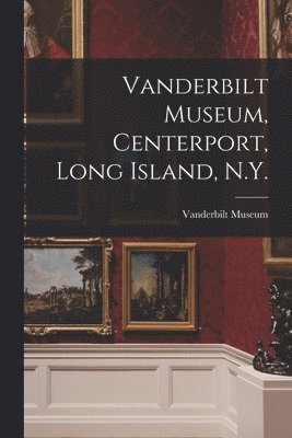 Vanderbilt Museum, Centerport, Long Island, N.Y. 1