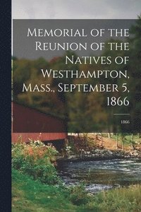 bokomslag Memorial of the Reunion of the Natives of Westhampton, Mass., September 5, 1866; 1866