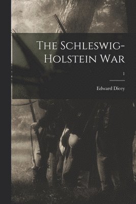 Edward 1832-1911 Dicey, Edward Dicey - Schleswig-Holstein War; 1, Häftad