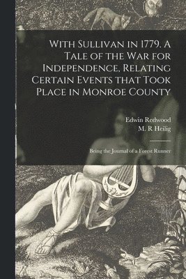 bokomslag With Sullivan in 1779. A Tale of the War for Independence, Relating Certain Events That Took Place in Monroe County; Being the Journal of a Forest Runner